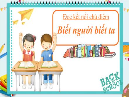 Bài giảng Ngữ văn Lớp 7 (Chân trời sáng tạo) - Bài 2: Bài học cuộc sống  - Tiết 6: Đọc kết nối chủ điểm: Biết người biết ta
