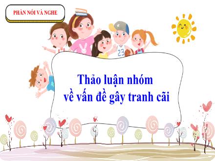 Bài giảng Ngữ văn Lớp 7 (Chân trời sáng tạo) - Bài 3: Những góc nhìn văn chương - Nói và nghe: Thảo luận nhóm về vấn đề gây tranh cãi