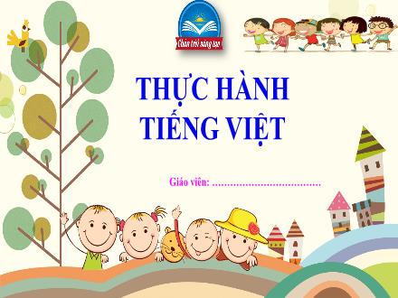 Bài giảng Ngữ văn Lớp 7 (Chân trời sáng tạo) - Bài 3: Những góc nhìn văn chương - Thực hành tiếng Việt