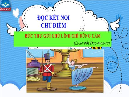 Bài giảng Ngữ văn Lớp 7 (Chân trời sáng tạo) - Bài 3: Những góc nhìn văn chương - Đọc kết nối chủ điểm: Bức thư gửi chú lính chì dũng cảm (Li-xơ bớt Đao-mon-tơ)