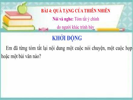 Bài giảng Ngữ văn Lớp 7 (Chân trời sáng tạo) - Bài 4: Quà tặng của thiên nhiên - Nói và nghe: Tóm tắt ý chính do người khác trình bày