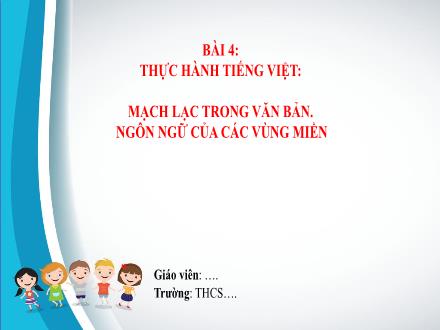 Bài giảng Ngữ văn Lớp 7 (Chân trời sáng tạo) - Bài 4: Quà tặng của thiên nhiên - Thực hành tiếng Việt: Mạch lạc trong văn bản. ngôn ngữ của các vùng miền