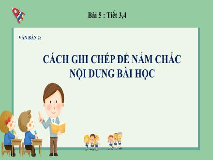 Bài giảng Ngữ văn Lớp 7 (Chân trời sáng tạo) - Bài 5: Từng bước hoàn thiện bản thân - Văn bản 2: Cách ghi chép để nắm chắc nội dung bài học