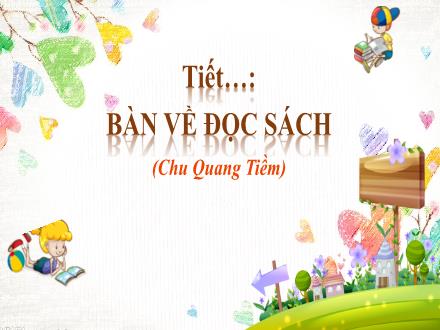 Bài giảng Ngữ văn Lớp 7 (Chân trời sáng tạo) - Bài 6: Hành trình tri thức - Đọc: Bàn về đọc sách (Chu Quang Tiềm)