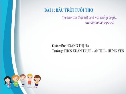Bài giảng Ngữ văn Lớp 7 (Kết nối tri thức với cuộc sống) - Bài 1: Bầu trời tuổi thơ - Đọc hiểu văn bản: Bầy chim chìa vôi (Nguyễn Quang Thiều) - Hoàng Thị Hà