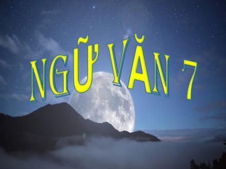 Bài giảng Ngữ văn Lớp 7 (Kết nối tri thức với cuộc sống) - Bài 1: Bầu trời tuổi thơ - Đọc hiểu văn bản: Ngàn sao làm việc (Võ Quảng)
