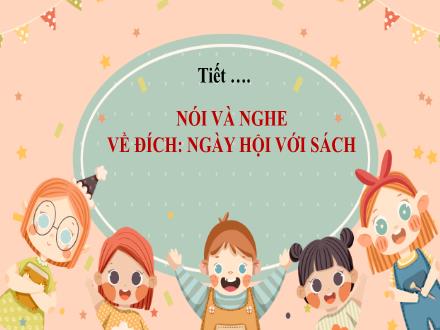 Bài giảng Ngữ văn Lớp 7 (Kết nối tri thức với cuộc sống) - Bài 10: Trang sách và cuộc sống - Nói và nghe: Về đích: Ngày hội với sách