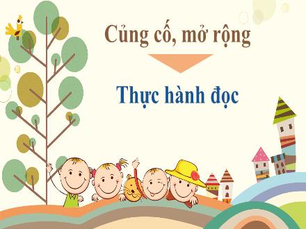 Bài giảng Ngữ văn Lớp 7 (Kết nối tri thức với cuộc sống) - Bài 2: Khúc nhạc tâm hồn - Củng cố, mở rộng; Thực hành đọc