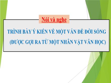 Bài giảng Ngữ văn Lớp 7 (Kết nối tri thức với cuộc sống) - Bài 3: Cội nguồn yêu thương - Nói và nghe: Trình bày ý kiến về một vấn đề đời sống (được gợi ra từ một nhân vật văn học)