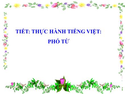 Bài giảng Ngữ văn Lớp 7 (Kết nối tri thức với cuộc sống) - Bài 3: Cội nguồn yêu thương - Thực hành tiếng Việt: Phó từ