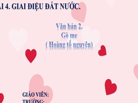 Bài giảng Ngữ văn Lớp 7 (Kết nối tri thức với cuộc sống) - Bài 4: Giai điệu đất nước - Đọc văn bản 2: Gò me (Hoàng Tố Nguyên)