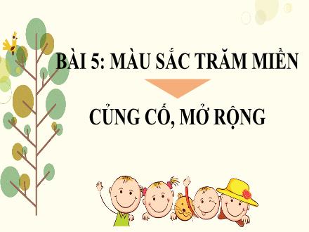 Bài giảng Ngữ văn Lớp 7 (Kết nối tri thức với cuộc sống) - Bài 5: Màu sắc trăm miền - Củng cố, mở rộng