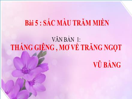 Bài giảng Ngữ văn Lớp 7 (Kết nối tri thức với cuộc sống) - Bài 5: Màu sắc trăm miền - Văn bản 1: Tháng giêng, mơ về trăng non rét ngọt (Vũ Bằng)