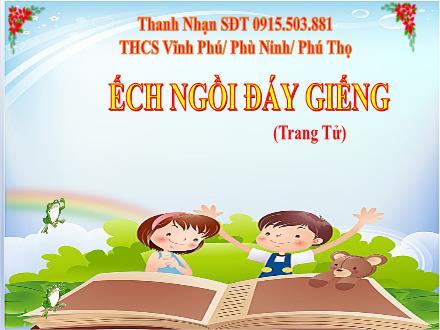 Bài giảng Ngữ văn Lớp 7 (Kết nối tri thức với cuộc sống) - Bài 6: Bài học cuộc sống - Văn bản 2: Ếch ngồi đáy giếng (Trang Tử) - Thanh Nhạn