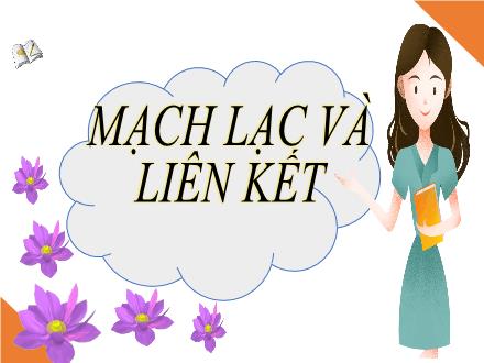 Bài giảng Ngữ văn Lớp 7 (Kết nối tri thức với cuộc sống) - Bài 7: Thế giới viễn tưởng - Thực hành tiếng Việt: Mạch lạc và liên kết