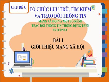 Bài giảng Tin học Lớp 7 (Sách Cánh diều) - Chủ đề C: Tổ chức lưu trữ, tìm kiếm và trao đổi thông tin - Bài 1: Giới thiệu mạng xã hội