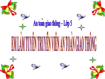 Bài giảng An toàn giao thông Lớp 5 - Bài 5: Em làm tuyên truyền viên an toàn giao thông