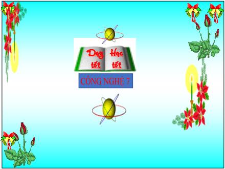 Bài giảng Công nghệ Lớp 7 Sách Chân trời sáng tạo - Ôn tập Chương 4 + Chương 5