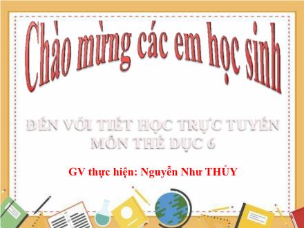 Bài giảng Giáo dục thể chất Lớp 6 - Tiết 10: Ôn Động tác bổ trợ kỹ thuật chạy: Các động tác căng cơ, động tác bước nhỏ, động tác nâng cao đùi, động tác đánh tay. Học Kỹ thuật chạy giữa quãng, trò chơi phát triển sức nhanh - Nguyễn Như Thủy