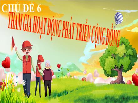 Bài giảng Hoạt động trải nghiệm, hướng nghiệp 8 (Chân trời sáng tạo) - Chủ đề 6: Tham gia hoạt động phát triển cộng đồng