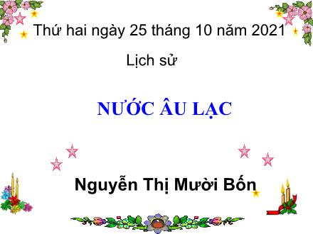 Bài giảng Lịch sử Lớp 4 - Nước Âu Lạc - Năm học 2021-2022 - Nguyễn Thị Mười Bốn