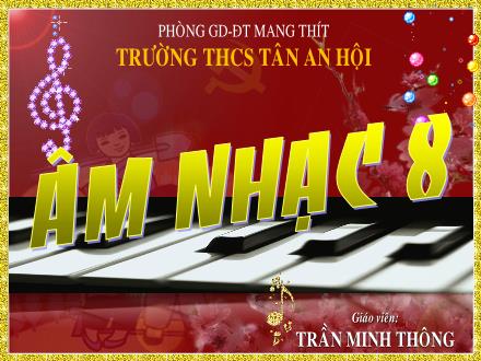 Bài giảng môn Âm nhạc 8 - Tiết 27: Học hát Bài Ngôi nhà của chúng ta - Trần Minh Thông
