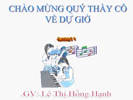 Bài giảng môn Âm nhạc Lớp 8 - Tiết 14: Ôn tập bài hát Hò Ba Lí. Ôn tập TĐN số 4. Âm nhạc thường thức Một số nhạc cụ dân tộc - Lê Thị Hồng Hạnh