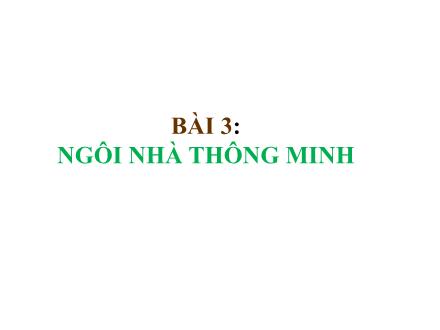 Bài giảng môn Công nghệ 6 Sách Chân trời sáng tạo - Bài 3: Ngôi nhà thông minh