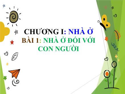 Bài giảng môn Công nghệ 6 Sách Chân trời sáng tạo - Chương I: Nhà ở - Bài 1: Nhà ở đối với con người