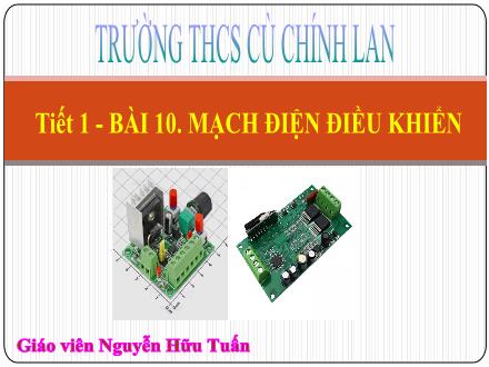 Bài giảng môn Công nghệ 8 Sách Chân trời sáng tạo - Bài 10: Mạch điện điều khiển - Nguyễn Hữu Tuấn