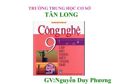 Bài giảng môn Công nghệ 9 - Bài 3: Dụng cụ dùng trong lắp đặt mạng điện - Nguyễn Duy Phương