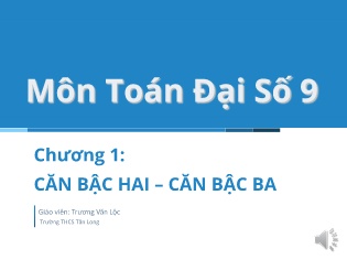Bài giảng môn Đại số 9 - Bài 1: Căn bậc hai - Trương Văn Lộc