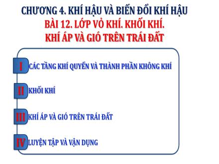 Bài giảng môn Địa lí 6 Sách Chân trời sáng tạo - Chương 4: Khí hậu và biến đổi khí hậu - Bài 12: Lớp vỏ khí. Khối khí. Khí áp và gió trên trái đất