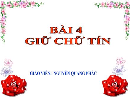 Bài giảng môn Giáo dục công dân Lớp 7 (Chân trời sáng tạo) - Bài 4: Giữ chữ tín - Nguyễn Quang Phác