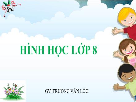 Bài giảng môn Hình học 8 - Chương 1. Bài 1: Tứ giác - Trương Văn Lộc