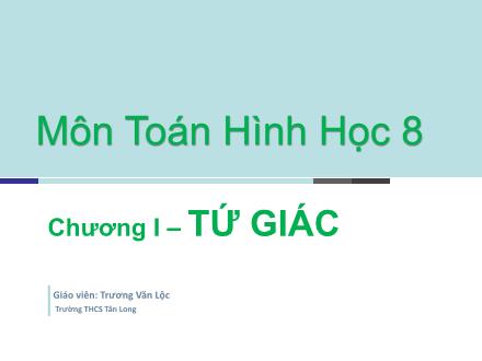 Bài giảng môn Hình học 8 - Chương 1: Tứ giác - Luyện tập Hình bình hành - Trương Văn Lộc