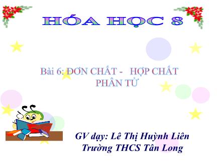 Bài giảng môn Hóa học 8 - Tiết 8: Đơn chất. Hợp chất. Phân tử - Lê Thị Huỳnh Liên