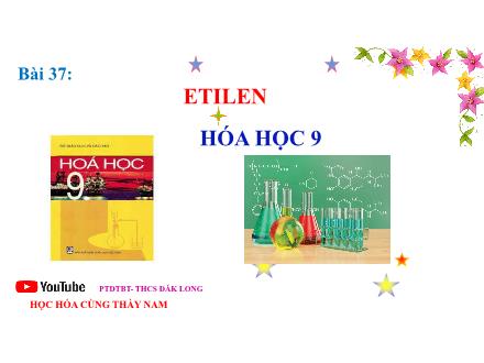 Bài giảng môn Hóa học 9 - Bài 37: Etilen