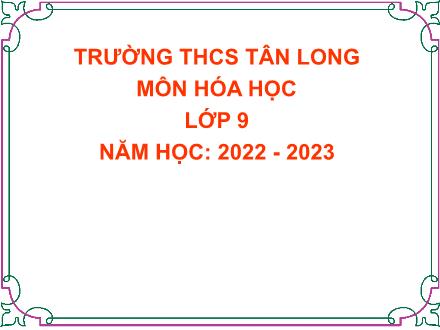 Bài giảng môn Hóa học 9 - Bài 43: Thực hành Tính chất hóa học của Hidrocacbon - Trường THCS Tân Long
