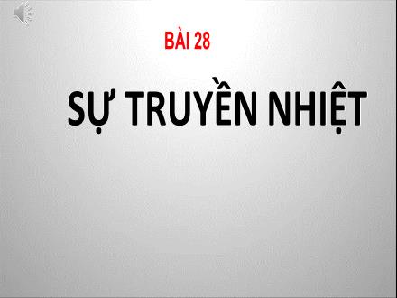 Bài giảng môn KHTN 8 Sách Kết nối tri thức (Vật lí) - Bài 28: Sự truyền nhiệt
