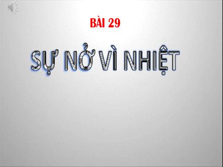 Bài giảng môn KHTN 8 Sách Kết nối tri thức (Vật lí) - Bài 29: Sự nở vì nhiệt