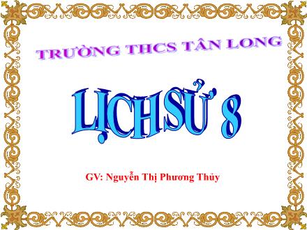 Bài giảng môn Lịch sử 8 - Bài 5: Công xã Pa-ri 1871 - Nguyễn Thị Phương Thủy