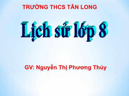 Bài giảng môn Lịch sử 8 - Bài 6: Các nước Anh, Pháp, Đức, Mĩ cuối thế kỉ XIX đầu thế kỉ XX - Nguyễn Thị Phương Thủy