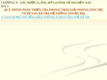 Bài giảng môn Lịch sử 9 - Bài 3: Quá trình phát triển của phong trào giải phóng dân tộc và sự tan rã của hệ thống thuộc địa