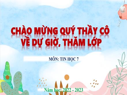 Bài giảng môn Tin học 7 Sách Kết nối tri thức - Bài 6: Làm quen với phần mềm bảng tính - Năm học 2022-2023