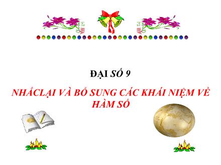 Bài giảng môn Toán 9 (Đại số) - Chương II: Hàm số bậc nhất - Nhắc lại và bổ sung các khái niệm về hàm số