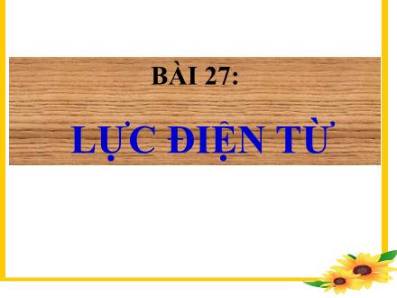 Bài giảng môn Vật lí 9 - Bài 27: Lực điện từ