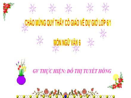 Bài giảng Ngữ văn Lớp 6 - Tuần 7. Tiết 25: Ôn tập - Đỗ Thị Tuyết Hồng