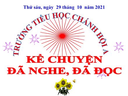 Bài giảng Tiếng Việt Khối 5 (Kể chuyện) - Kể chuyện đã nghe, đã đọc - Năm học 2021-2022 - Trường Tiểu học Chánh Hội A