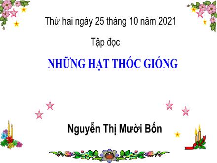 Bài giảng Tiếng Việt Lớp 4 (Tập đọc) - Những hạt thóc giống - Năm học 2021-2022 - Nguyễn Thị Mười Bốn